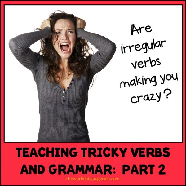 How to Teach Irregular Verbs and Tricky Grammar, French, Spanish